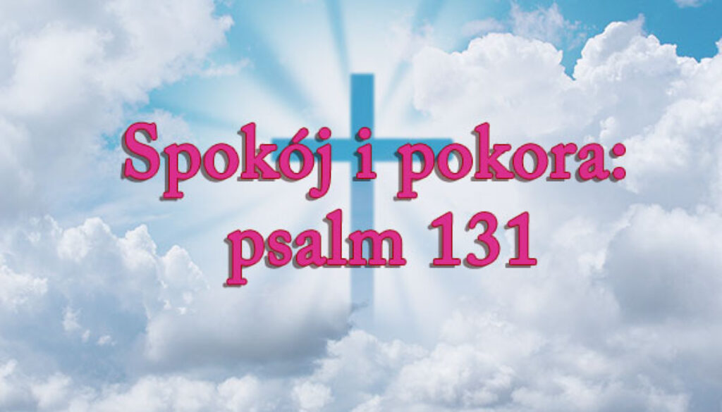 Spokój i pokora: psalm 131