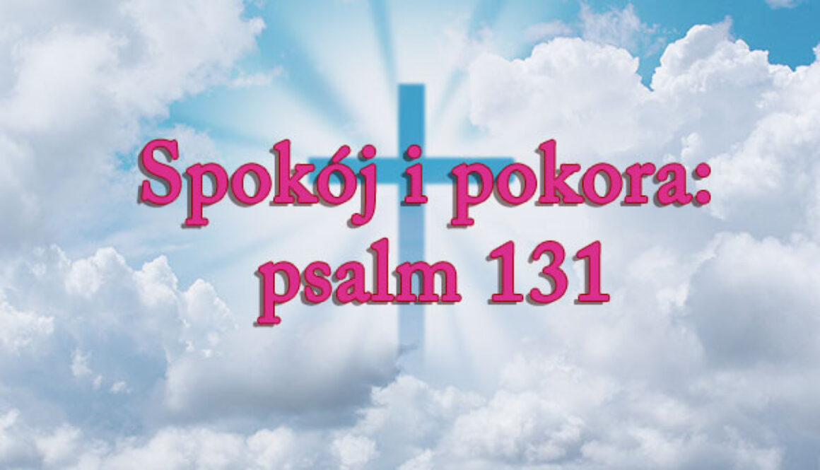 Spokój i pokora: psalm 131