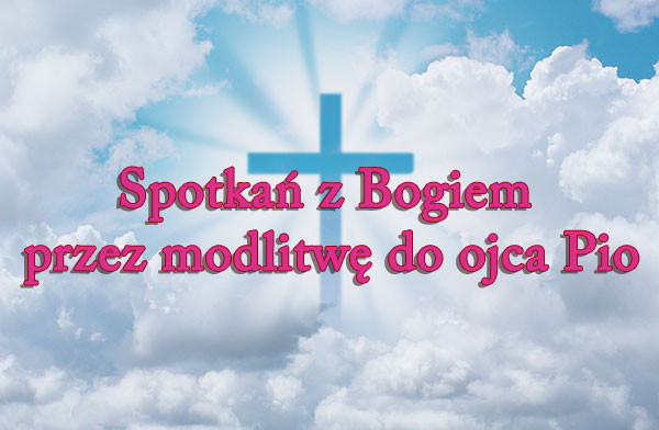 Spotkań z Bogiem przez modlitwę do ojca Pio