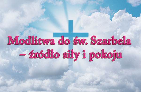 Modlitwa do św. Szarbela – źródło siły i pokoju