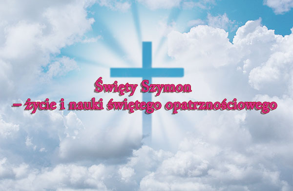 Święty Szymon – życie i nauki świętego opatrznościowego